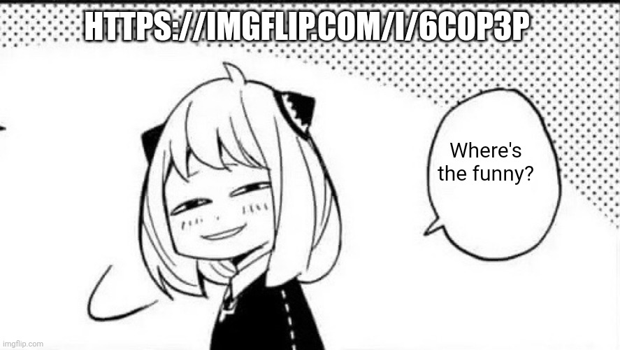 . | HTTPS://IMGFLIP.COM/I/6COP3P; Where's the funny? | image tagged in e | made w/ Imgflip meme maker
