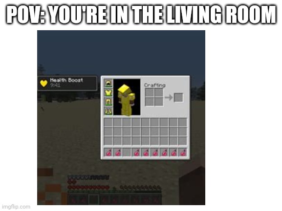 Living room | POV: YOU'RE IN THE LIVING ROOM | image tagged in minecraft | made w/ Imgflip meme maker