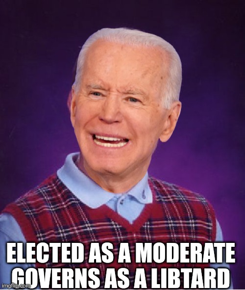 ELECTED AS A MODERATE GOVERNS AS A LIBTARD | made w/ Imgflip meme maker