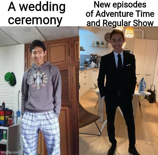 The nostalgia... | A wedding ceremony; New episodes of Adventure Time and Regular Show | image tagged in fernanfloo dresses up | made w/ Imgflip meme maker
