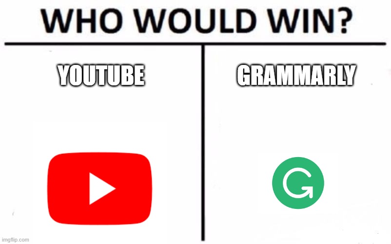 Death by Grammarlour | YOUTUBE; GRAMMARLY | image tagged in memes,who would win,youtube,grammarly | made w/ Imgflip meme maker