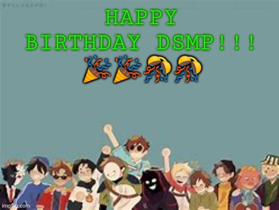 I can't believe the dsmp is already 2 years old | HAPPY BIRTHDAY DSMP!!! 🎉🎉🎊🎊 | image tagged in dream smp | made w/ Imgflip meme maker