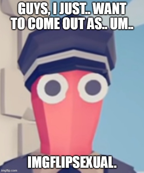 TABS Stare | GUYS, I JUST.. WANT TO COME OUT AS.. UM.. IMGFLIPSEXUAL. | image tagged in tabs stare | made w/ Imgflip meme maker