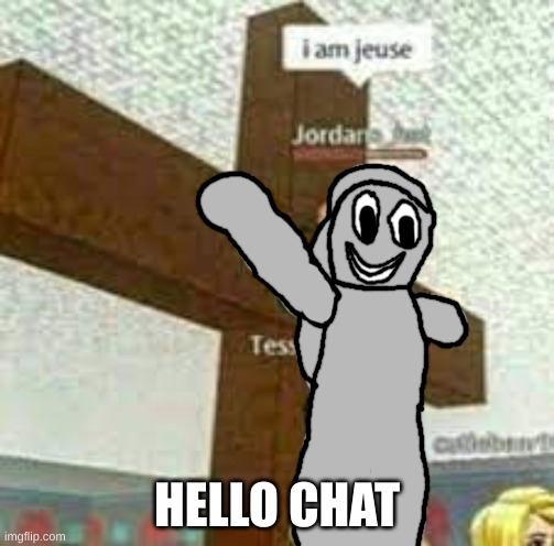 i am jeuse but with Gabriel/Satan | HELLO CHAT | image tagged in i am jeuse but with gabriel/satan | made w/ Imgflip meme maker