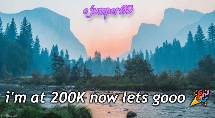 new icon |  i'm at 200K now lets gooo 🎉 | image tagged in - ejumper09 - template | made w/ Imgflip meme maker