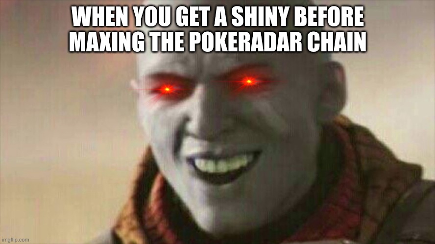 Pokefarm fans | WHEN YOU GET A SHINY BEFORE MAXING THE POKERADAR CHAIN | image tagged in pokemon | made w/ Imgflip meme maker