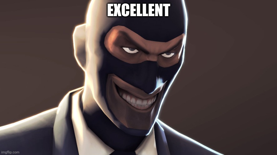 TF2 spy face | EXCELLENT | image tagged in tf2 spy face | made w/ Imgflip meme maker