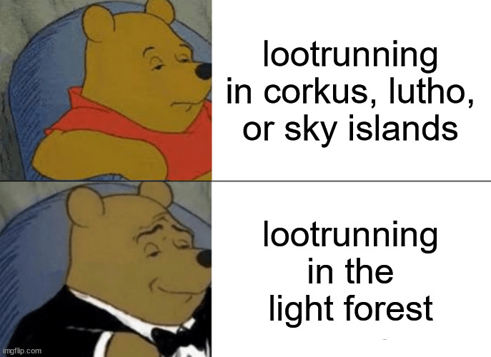 Wynncraft meme 1 | lootrunning in corkus, lutho, or sky islands; lootrunning in the light forest | image tagged in memes,tuxedo winnie the pooh,wynncraft | made w/ Imgflip meme maker