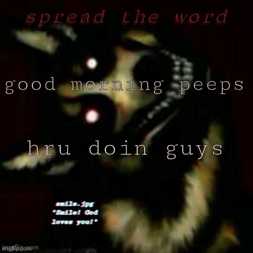 smile! :] | good morning peeps; hru doin guys | image tagged in smile | made w/ Imgflip meme maker