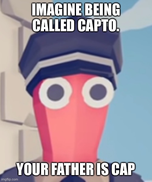 Capto. I can afford the monkey nft so shove it up your crypto ass | IMAGINE BEING CALLED CAPTO. YOUR FATHER IS CAP | image tagged in tabs stare,hahaha,cap | made w/ Imgflip meme maker