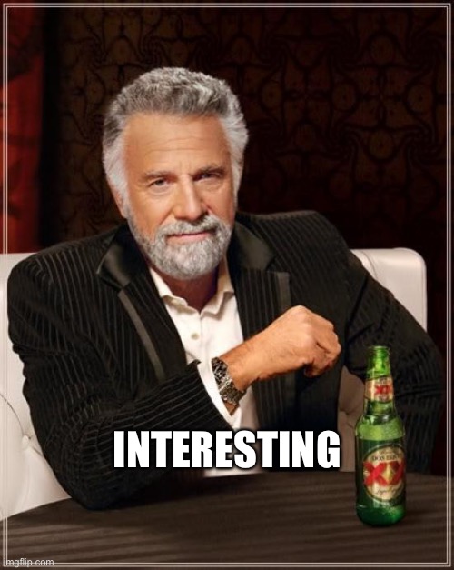 The Most Interesting Man In The World Meme | INTERESTING | image tagged in memes,the most interesting man in the world | made w/ Imgflip meme maker