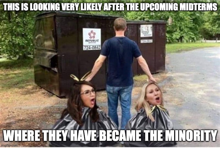 MTG and Bobert into the Trash | THIS IS LOOKING VERY LIKELY AFTER THE UPCOMING MIDTERMS; WHERE THEY HAVE BECAME THE MINORITY | image tagged in politics,mtg,bobert,memes | made w/ Imgflip meme maker