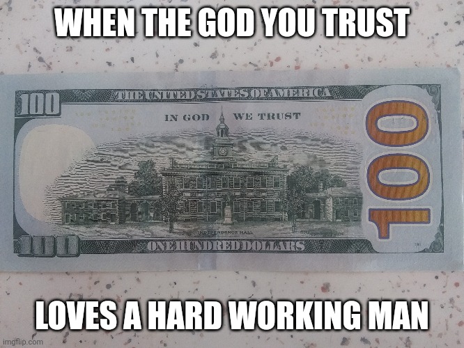 Haircut for ID photo | WHEN THE GOD YOU TRUST; LOVES A HARD WORKING MAN | image tagged in in god we trust | made w/ Imgflip meme maker