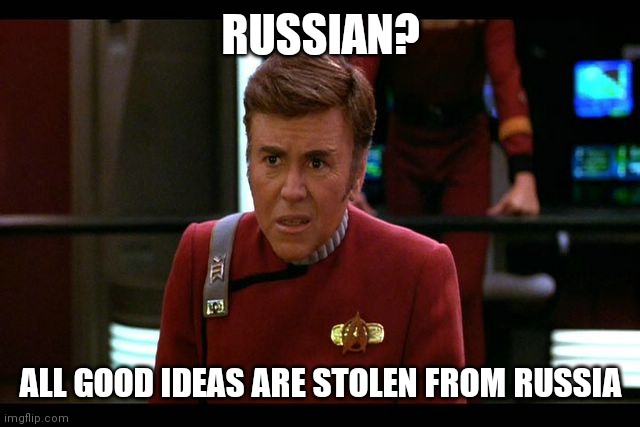 Checkov | RUSSIAN? ALL GOOD IDEAS ARE STOLEN FROM RUSSIA | image tagged in checkov | made w/ Imgflip meme maker
