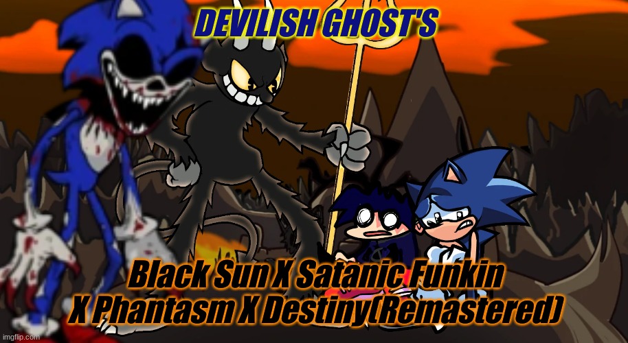Ok Black Sun | DEVILISH GHOST'S; Black Sun X Satanic Funkin X Phantasm X Destiny(Remastered) | made w/ Imgflip meme maker