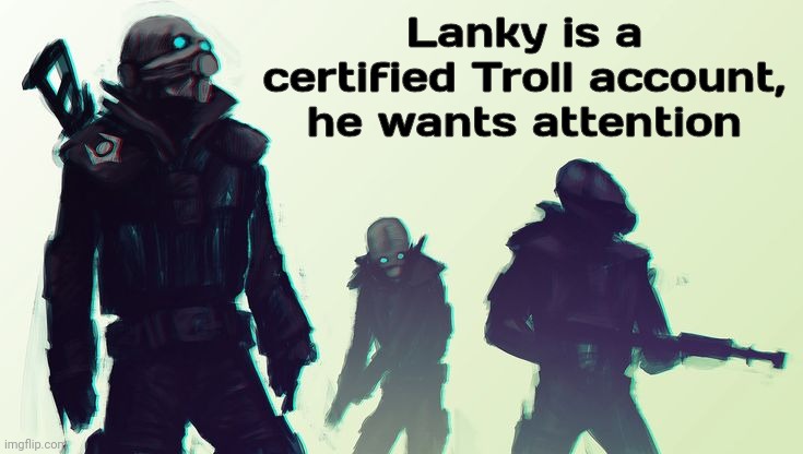 Lanky is a certified Troll account, he wants attention | image tagged in announcement | made w/ Imgflip meme maker