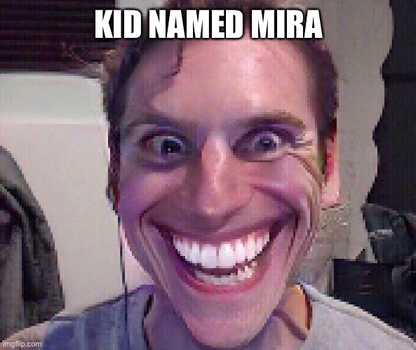 When The Imposter Is Sus | KID NAMED MIRA | image tagged in when the imposter is sus | made w/ Imgflip meme maker