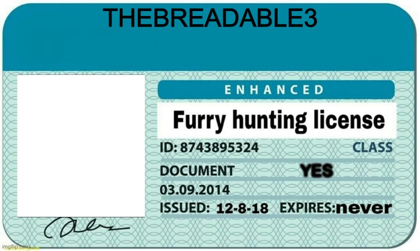 furry hunting license | THEBREADABLE3; YES | image tagged in furry hunting license | made w/ Imgflip meme maker