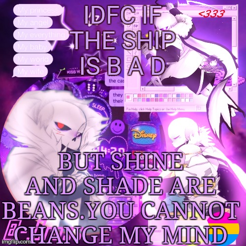chocos cross temp | IDFC IF THE SHIP IS B A D; BUT SHINE AND SHADE ARE BEANS.YOU CANNOT CHANGE MY MIND | image tagged in chocos cross temp | made w/ Imgflip meme maker