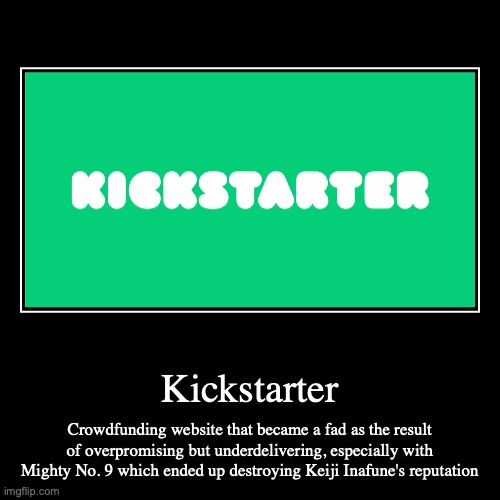 Kickstarter | image tagged in demotivationals,kickstarter | made w/ Imgflip demotivational maker