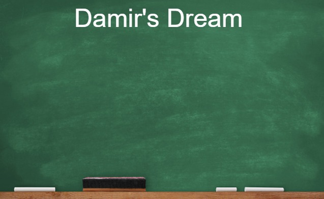 Chalkboard | Damir's Dream | image tagged in chalkboard | made w/ Imgflip meme maker