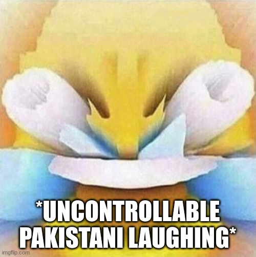 LMFAO Emoji | *UNCONTROLLABLE PAKISTANI LAUGHING* | image tagged in lmfao emoji | made w/ Imgflip meme maker