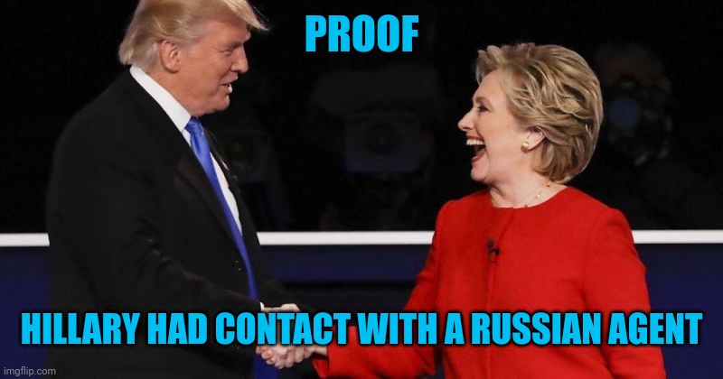 Codename: Agent Orange | PROOF; HILLARY HAD CONTACT WITH A RUSSIAN AGENT | image tagged in trump hillary | made w/ Imgflip meme maker