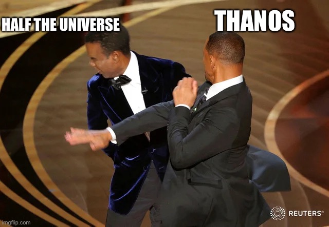 This boss is great | HALF THE UNIVERSE; THANOS | image tagged in will smith punching chris rock | made w/ Imgflip meme maker
