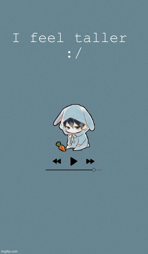 Doggos otaku music playlist announcement temp | I feel taller 
:/ | image tagged in doggos otaku music playlist announcement temp | made w/ Imgflip meme maker