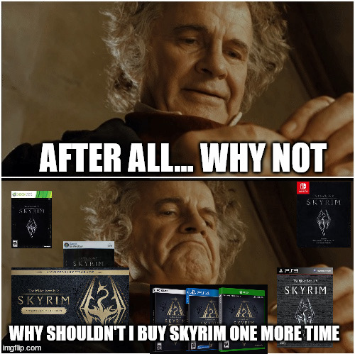Bilbo - Why shouldn’t I keep it? | AFTER ALL... WHY NOT; WHY SHOULDN'T I BUY SKYRIM ONE MORE TIME | image tagged in bilbo - why shouldn t i keep it | made w/ Imgflip meme maker