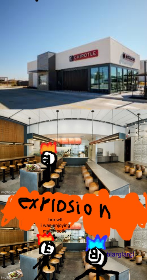 ruh rorh | blarglargl; bro wtf i was enjoying my chipotle | made w/ Imgflip meme maker
