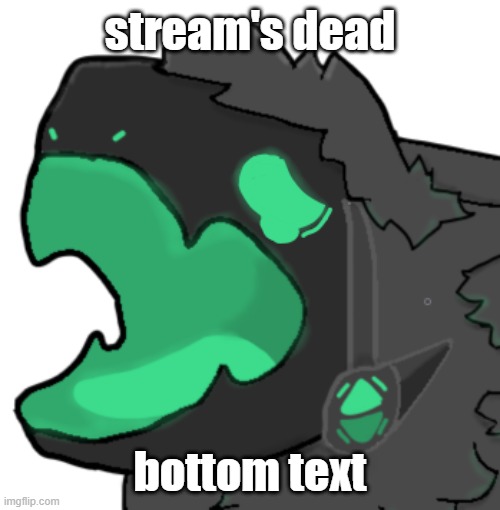 unless you can somehow save it | stream's dead; bottom text | image tagged in protogen cri | made w/ Imgflip meme maker