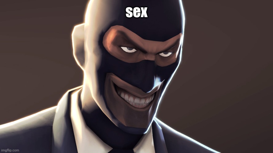 TF2 spy face | sex | image tagged in tf2 spy face | made w/ Imgflip meme maker