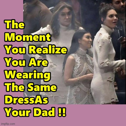 Bringing New Meaning to Daddy Daughter Dance Folks - even Has Same Rips | image tagged in bruce jenner,kardashians,memes,fruit loops | made w/ Imgflip meme maker