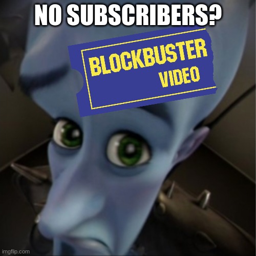 Blockbuster after seeing Netflix lose subscribers | NO SUBSCRIBERS? | image tagged in megamind peeking,blockbuster,blockbuster video,netflix,memes | made w/ Imgflip meme maker