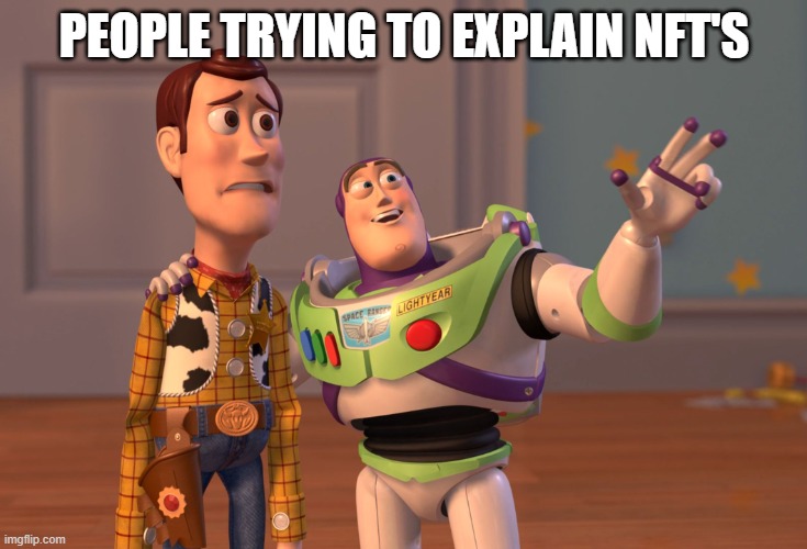 X, X Everywhere | PEOPLE TRYING TO EXPLAIN NFT'S | image tagged in memes,x x everywhere | made w/ Imgflip meme maker