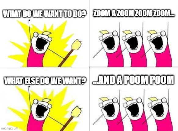 Rump Shaker | WHAT DO WE WANT TO DO? ZOOM A ZOOM ZOOM ZOOM... ...AND A POOM POOM; WHAT ELSE DO WE WANT? | image tagged in memes,what do we want,1990s,music,hip hop,rap | made w/ Imgflip meme maker
