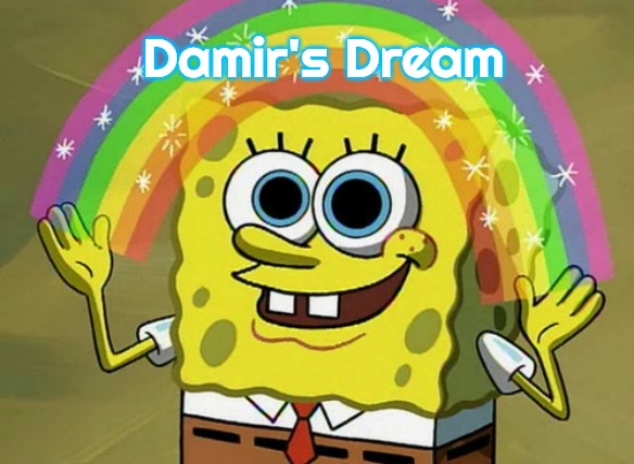 Imagination Spongebob | Damir's Dream | image tagged in memes,imagination spongebob,damir's dream | made w/ Imgflip meme maker