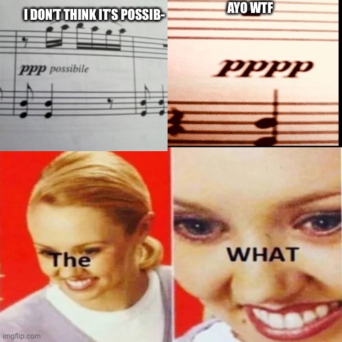 The What | AYO WTF; I DON’T THINK IT’S POSSIB- | image tagged in the what,piano,music,funny memes,wtf | made w/ Imgflip meme maker