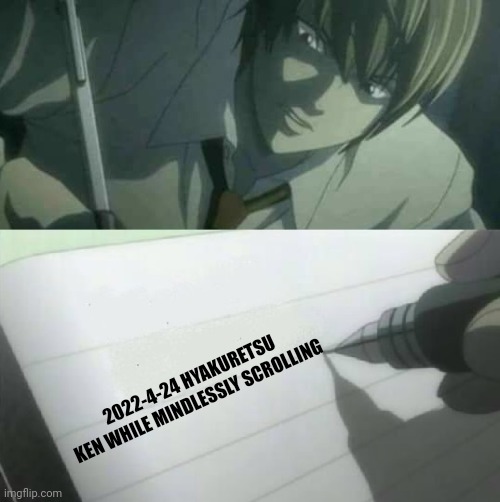 blank deathnote | 2022-4-24 HYAKURETSU KEN WHILE MINDLESSLY SCROLLING | image tagged in blank deathnote | made w/ Imgflip meme maker