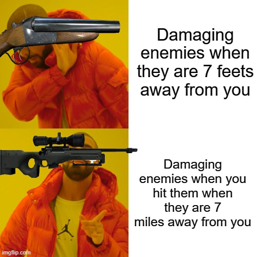 Shotgun, Sniper | Damaging enemies when they are 7 feets away from you; Damaging enemies when you hit them when they are 7 miles away from you | image tagged in memes,drake hotline bling | made w/ Imgflip meme maker