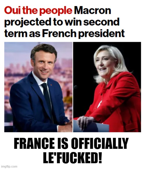 FRANCE IS OFFICIALLY 
LE'FUCKED! | image tagged in france,macron,lepen | made w/ Imgflip meme maker