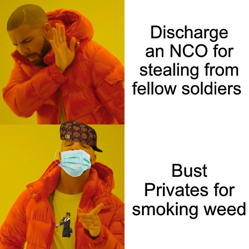 Lifers |  Discharge an NCO for stealing from fellow soldiers; Bust Privates for smoking weed | image tagged in military humor,us military,bad memes,discrimination,dank memes,marijuana | made w/ Imgflip meme maker