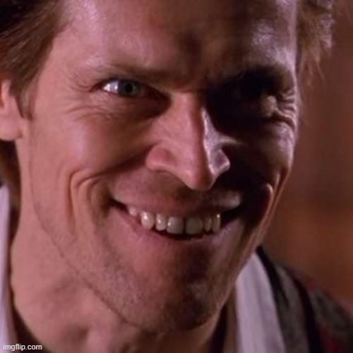 image tagged in crazy wilem dafoe | made w/ Imgflip meme maker