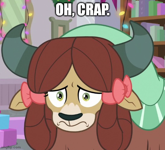 Feared Yona (MLP) | OH, CRAP. | image tagged in feared yona mlp | made w/ Imgflip meme maker