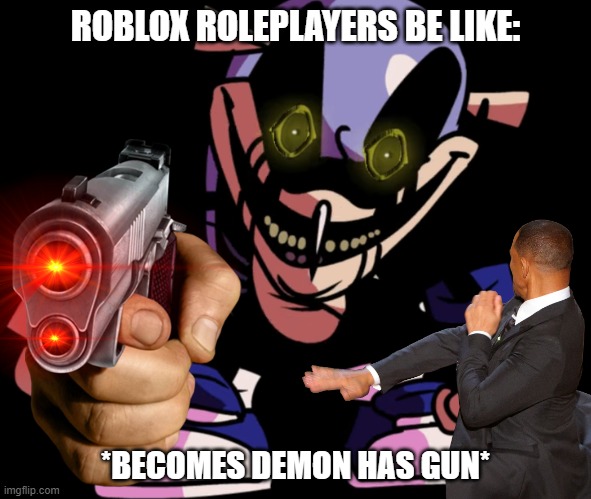 Roblox Roleplayers | ROBLOX ROLEPLAYERS BE LIKE:; *BECOMES DEMON HAS GUN* | image tagged in roblox meme | made w/ Imgflip meme maker