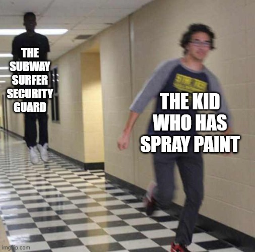 floating boy chasing running boy | THE SUBWAY SURFER SECURITY GUARD; THE KID WHO HAS SPRAY PAINT | image tagged in floating boy chasing running boy | made w/ Imgflip meme maker