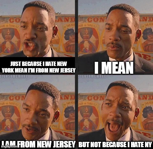 But Not because I'm Black | I MEAN; JUST BECAUSE I HATE NEW YORK MEAN I'M FROM NEW JERSEY; BUT NOT BECAUSE I HATE NY; I AM FROM NEW JERSEY | image tagged in but not because i'm black,memes | made w/ Imgflip meme maker