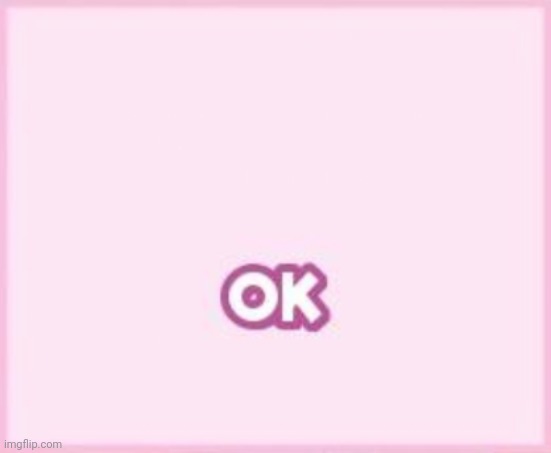 ok | image tagged in ok | made w/ Imgflip meme maker