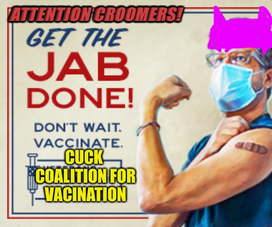 Boomer Croomers | ATTENTION CROOMERS! CUCK 
COALITION FOR
VACINATION | image tagged in croomer,boomers,dank memes,vaccination,cucks,covid vaccine | made w/ Imgflip meme maker